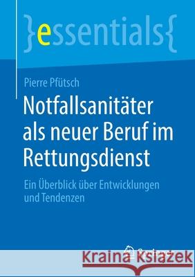 Notfallsanitäter ALS Neuer Beruf Im Rettungsdienst: Ein Überblick Über Entwicklungen Und Tendenzen Pfütsch, Pierre 9783658307417 Springer