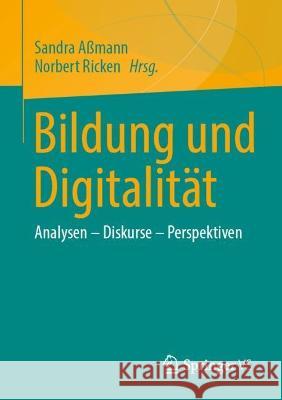 Bildung Und Digitalität: Analysen - Diskurse - Perspektiven Aßmann, Sandra 9783658307653