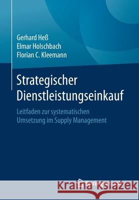 Strategischer Dienstleistungseinkauf: Leitfaden Zur Systematischen Umsetzung Im Supply Management Heß, Gerhard 9783658307981 Springer Gabler