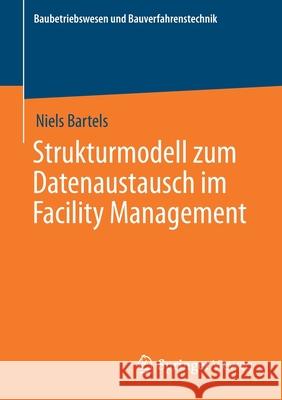 Strukturmodell Zum Datenaustausch Im Facility Management Bartels, Niels 9783658308292