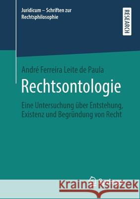 Rechtsontologie: Eine Untersuchung Über Entstehung, Existenz Und Begründung Von Recht Ferreira Leite de Paula, André 9783658308667