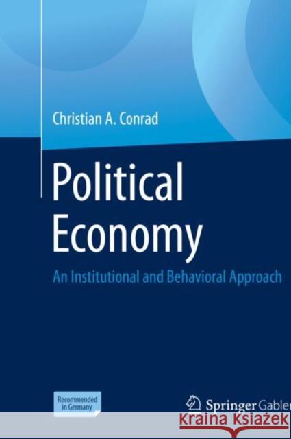 Political Economy: An Institutional and Behavioral Approach Conrad, Christian a. 9783658308834 Springer Gabler