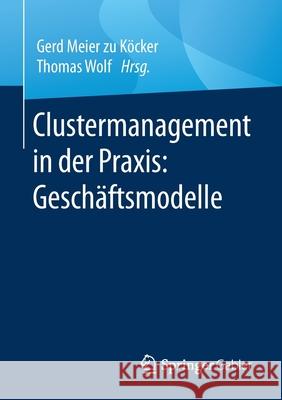 Clustermanagement in Der Praxis: Geschäftsmodelle Meier Zu Köcker, Gerd 9783658308964 Springer Gabler