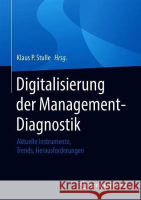 Digitalisierung Der Management-Diagnostik: Aktuelle Instrumente, Trends, Herausforderungen Stulle, Klaus P. 9783658309046