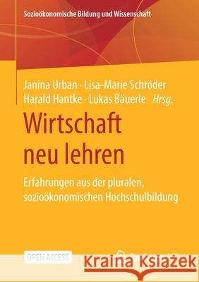 Wirtschaft Neu Lehren: Erfahrungen Aus Der Pluralen, Sozioökonomischen Hochschulbildung Urban, Janina 9783658309190 Springer vs