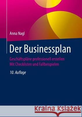 Der Businessplan: Geschäftspläne Professionell Erstellen Mit Checklisten Und Fallbeispielen Nagl, Anna 9783658309237