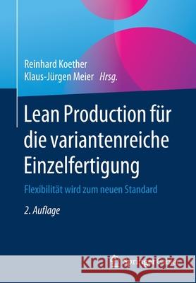 Lean Production Für Die Variantenreiche Einzelfertigung: Flexibilität Wird Zum Neuen Standard Koether, Reinhard 9783658309473