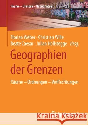 Geographien Der Grenzen: Räume - Ordnungen - Verflechtungen Weber, Florian 9783658309497 Springer vs