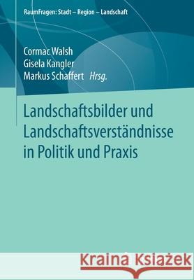 Landschaftsbilder Und Landschaftsverständnisse in Politik Und Praxis Walsh, Cormac 9783658309589 Springer vs
