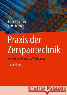 Praxis Der Zerspantechnik: Verfahren, Prozesse, Werkzeuge Dietrich, Jochen 9783658309664