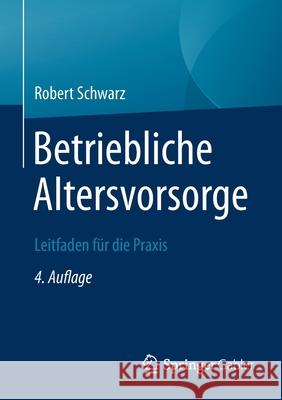 Betriebliche Altersvorsorge: Leitfaden Für Die Praxis Schwarz, Robert 9783658309725 Springer Gabler