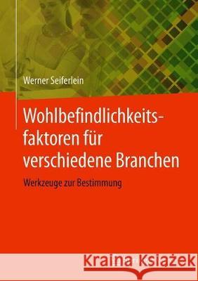 Wohlbefindlichkeitsfaktoren Für Verschiedene Branchen: Werkzeuge Zur Bestimmung Seiferlein, Werner 9783658310066 Springer Vieweg