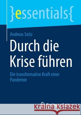 Durch Die Krise Führen: Die Transformative Kraft Einer Pandemie Seitz, Andreas 9783658310240 Springer Gabler