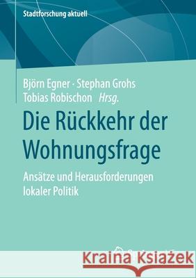 Die Rückkehr Der Wohnungsfrage: Ansätze Und Herausforderungen Lokaler Politik Egner, Björn 9783658310264 Springer vs
