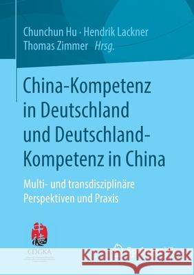 China-Kompetenz in Deutschland Und Deutschland-Kompetenz in China: Multi- Und Transdisziplinäre Perspektiven Und Praxis Hu, Chunchun 9783658310516 Springer vs