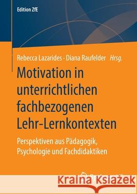 Motivation in Unterrichtlichen Fachbezogenen Lehr-Lernkontexten: Perspektiven Aus Pädagogik, Psychologie Und Fachdidaktiken Lazarides, Rebecca 9783658310639 Springer vs