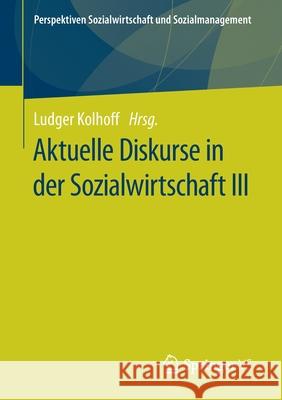 Aktuelle Diskurse in Der Sozialwirtschaft III Ludger Kolhoff 9783658311056 Springer vs