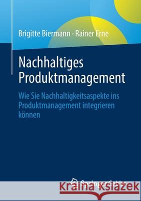 Nachhaltiges Produktmanagement: Wie Sie Nachhaltigkeitsaspekte Ins Produktmanagement Integrieren Können Biermann, Brigitte 9783658311292