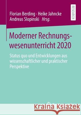 Moderner Rechnungswesenunterricht 2020: Status Quo Und Entwicklungen Aus Wissenschaftlicher Und Praktischer Perspektive Berding, Florian 9783658311452