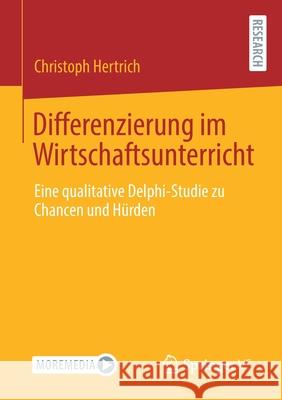 Differenzierung Im Wirtschaftsunterricht: Eine Qualitative Delphi-Studie Zu Chancen Und Hürden Hertrich, Christoph 9783658311667 Springer vs