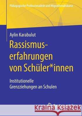 Rassismuserfahrungen Von Schüler*innen: Institutionelle Grenzziehungen an Schulen Karabulut, Aylin 9783658311803 Springer vs