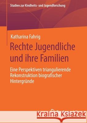 Rechte Jugendliche Und Ihre Familien: Eine Perspektiven Triangulierende Rekonstruktion Biografischer Hintergründe Fahrig, Katharina 9783658311896 Springer VS