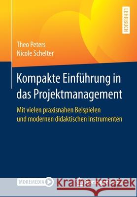 Kompakte Einführung in Das Projektmanagement: Mit Vielen Praxisnahen Beispielen Und Modernen Didaktischen Instrumenten Peters, Theo 9783658311933