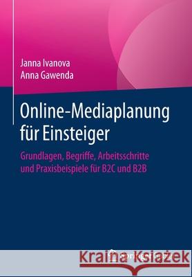 Online-Mediaplanung Für Einsteiger: Grundlagen, Begriffe, Arbeitsschritte Und Praxisbeispiele Für B2c Und B2B Ivanova, Janna 9783658312114 Springer Gabler
