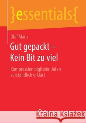 Gut Gepackt - Kein Bit Zu Viel: Kompression Digitaler Daten Verständlich Erklärt Manz, Olaf 9783658312152