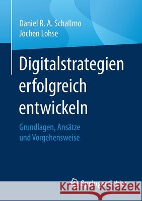 Digitalstrategien Erfolgreich Entwickeln: Grundlagen, Ansätze Und Vorgehensweise Schallmo, Daniel R. a. 9783658312411