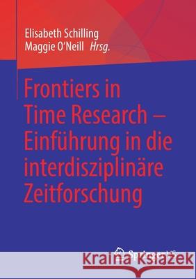 Frontiers in Time Research - Einführung in Die Interdisziplinäre Zeitforschung Schilling, Elisabeth 9783658312510 Springer vs