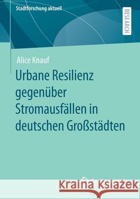 Urbane Resilienz Gegenüber Stromausfällen in Deutschen Großstädten Knauf, Alice 9783658312534 Springer vs