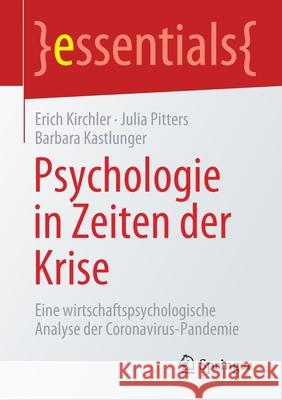 Psychologie in Zeiten Der Krise: Eine Wirtschaftspsychologische Analyse Der Coronavirus-Pandemie Kirchler, Erich 9783658312701