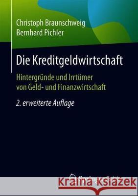 Die Kreditgeldwirtschaft: Hintergründe Und Irrtümer Von Geld- Und Finanzwirtschaft Braunschweig, Christoph 9783658312763 Springer Gabler