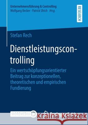 Dienstleistungscontrolling: Ein Wertschöpfungsorientierter Beitrag Zur Konzeptionellen, Theoretischen Und Empirischen Fundierung Rech, Stefan 9783658313258 Springer Gabler