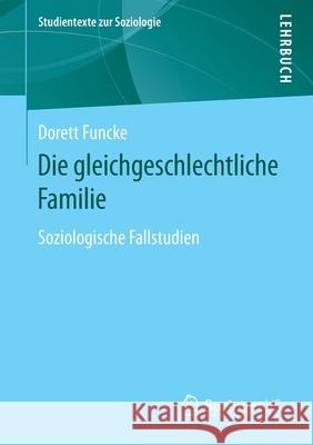 Die Gleichgeschlechtliche Familie: Soziologische Fallstudien Funcke, Dorett 9783658313357