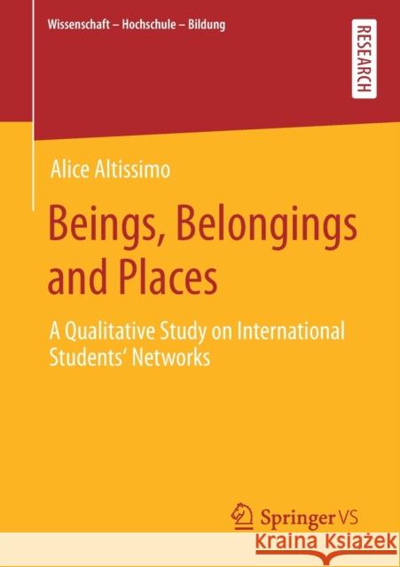 Beings, Belongings and Places: A Qualitative Study on International Students' Networks Alice Altissimo 9783658313630 Springer vs