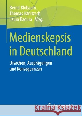 Medienskepsis in Deutschland: Ursachen, Ausprägungen Und Konsequenzen Blöbaum, Bernd 9783658313685 Springer vs