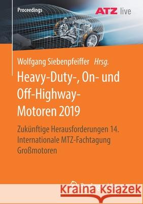 Heavy-Duty-, On- Und Off-Highway-Motoren 2019: Zukünftige Herausforderungen 14. Internationale Mtz-Fachtagung Großmotoren Siebenpfeiffer, Wolfgang 9783658313708 Springer Vieweg