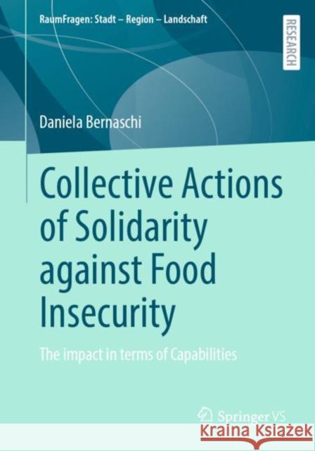 Collective Actions of Solidarity Against Food Insecurity: The Impact in Terms of Capabilities Daniela Bernaschi 9783658313746 Springer vs