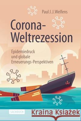 Corona-Weltrezession: Epidemiedruck Und Globale Erneuerungs-Perspektiven Paul J. J. Welfens 9783658313852 Springer