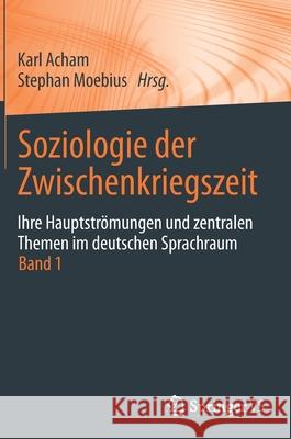 Soziologie Der Zwischenkriegszeit. Ihre Hauptströmungen Und Zentralen Themen Im Deutschen Sprachraum: Band 1 Acham, Karl 9783658313982 Springer vs