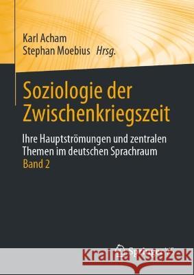 Soziologie Der Zwischenkriegszeit. Ihre Hauptströmungen Und Zentralen Themen Im Deutschen Sprachraum: Band 2 Acham, Karl 9783658314002 Springer vs