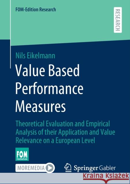 Value Based Performance Measures: Theoretical Evaluation and Empirical Analysis of Their Application and Value Relevance on a European Level Nils Eikelmann 9783658314286 Springer Gabler