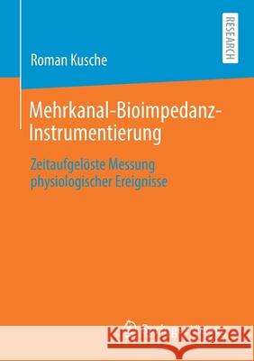 Mehrkanal-Bioimpedanz-Instrumentierung: Zeitaufgelöste Messung Physiologischer Ereignisse Kusche, Roman 9783658314699 Springer Vieweg
