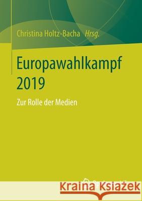 Europawahlkampf 2019: Zur Rolle Der Medien Christina Holtz-Bacha 9783658314712