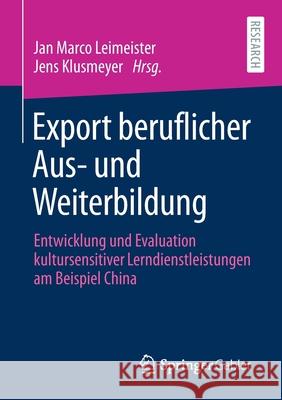 Export Beruflicher Aus- Und Weiterbildung: Entwicklung Und Evaluation Kultursensitiver Lerndienstleistungen Am Beispiel China Jan Marco Leimeister Jens Klusmeyer 9783658315009 Springer Gabler