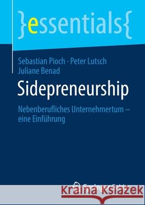 Sidepreneurship: Nebenberufliches Unternehmertum - Eine Einführung Pioch, Sebastian 9783658315047 Springer Gabler