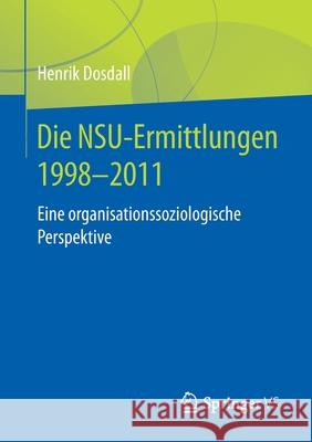 Die Nsu-Ermittlungen 1998-2011: Eine Organisationssoziologische Perspektive Dosdall, Henrik 9783658315269 Springer vs