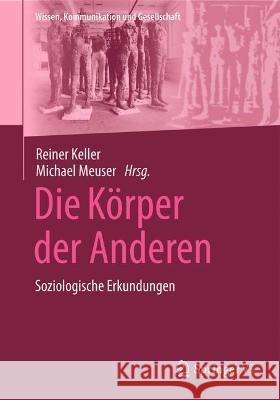 Die Körper Der Anderen: Soziologische Erkundungen Keller, Reiner 9783658315306 Springer vs
